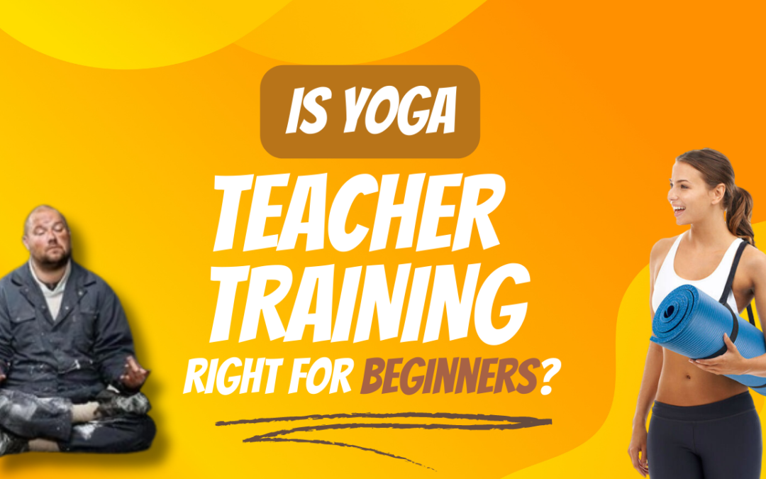 Is Yoga Teacher Training Right for Beginners?