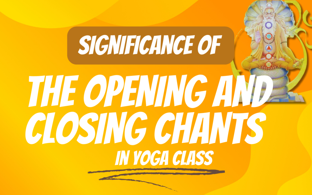 Power of Ashtanga Vinyasa Yoga: Exploring the Significance of the Opening and Closing Chants