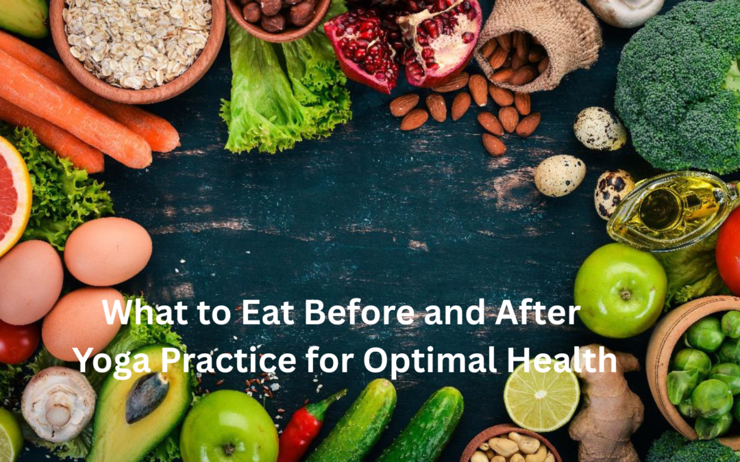 What to Eat Before and After Yoga Practice for Optimal Health