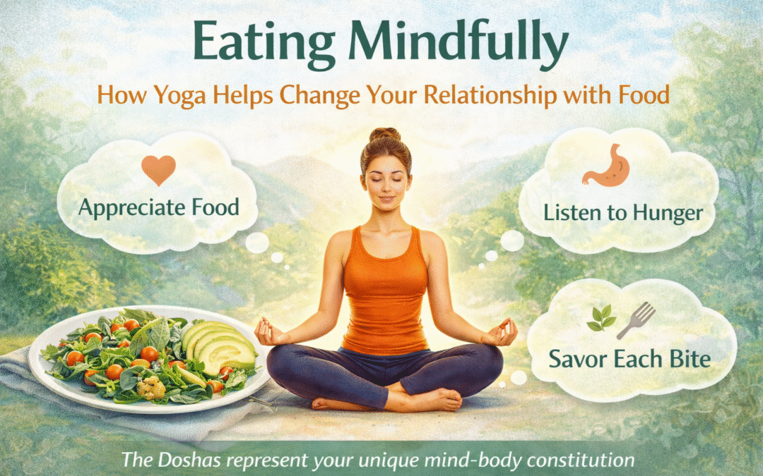 Eating Mindfully: How Yoga Helps Change Your Relationship with Food